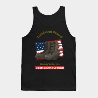 Loud and Proud Army Veteran, Boots on the ground Tank Top